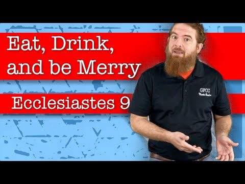 Eat, Drink, and be Merry - Ecclesiastes 9:7-10