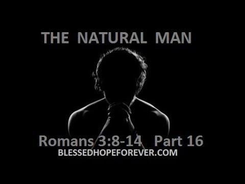 THE NATURAL MAN  -  Romans 3: 8-14    Part 16