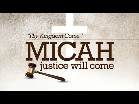 Thy Kingdom Come (Micah 4:1-5:15) – Sunday, August 2, 2020