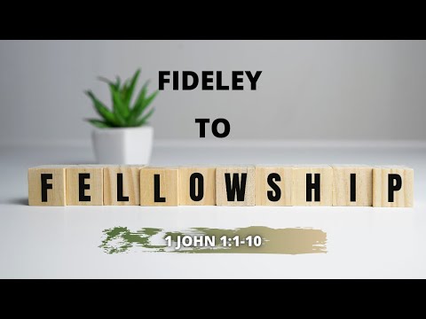 Fidelity to Fellowship // 1 John 1:1-10