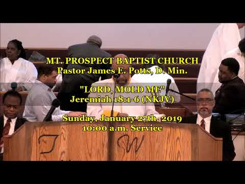 Pastor James E. Potts "LORD, MOLD ME" (Jeremiah 18:1-6) 2019-01-27