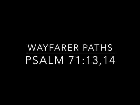 Wayfarer Paths: Psalm 71:13,14