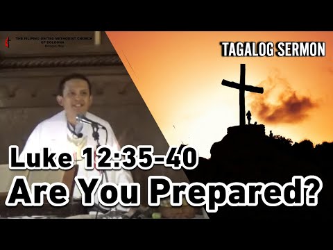 ARE YOU PREPARED? LUKE 12:35-40 TAGALOG SERMON