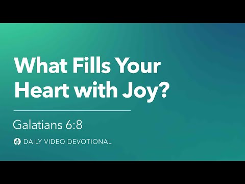 What Fills Your Heart with Joy? | Galatians 6:8 | Our Daily Bread Video Devotional