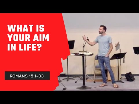 What is Your Aim in Life? || Romans 15:1-33