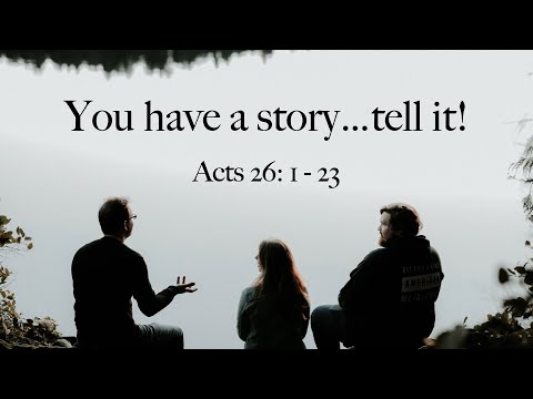 Sunday 23rd October 2022 | You have a story tell it! (Acts 26:1-23)