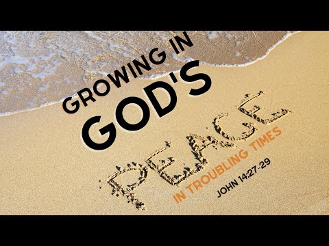 Growing in God's peace in troubling times | John 14:27-29