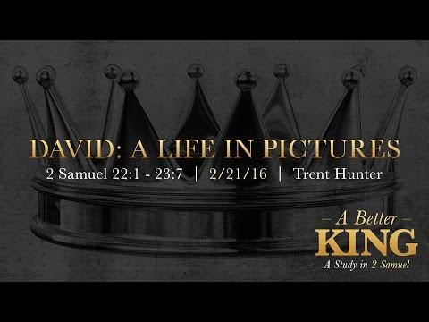 Trent Hunter, "David: A Life in Pictures" -  2 Samuel 22:1 - 23:7