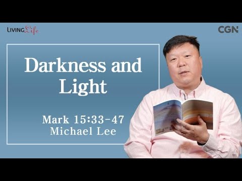 Darkness and Light (Mark 15:33-47) - Living Life 02/21/2024 Daily Devotional Bible Study