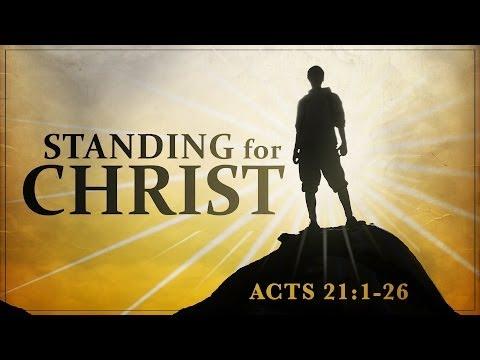 Standing for Christ (Acts 21:1-26)