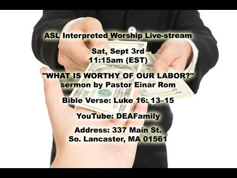 09-03-22 ASL Interpreted Worship Service — "WHAT IS WORTHY OF OUR LABOR?" — Luke 16: 13–15