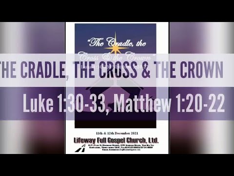 THE CRADLE, THE CROSS & THE CROWN | Luke 1:30-33; Matthew 1:20-22