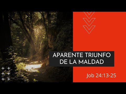El aparente triunfo de la maldad | Job 24:13-25