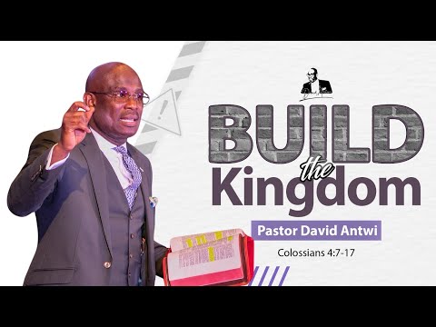 Build The Kingdom | David Antwi | Col 4:7-17
