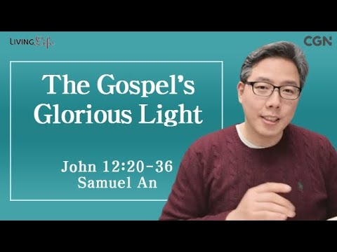 The Gospel's Glorious Light (John 12:20-36) Living Life 02/14/2025 Daily Devotional Bible Study