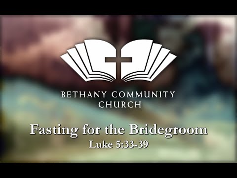 Livestream Week 1 - (Sermon) - Fasting for the Bridegroom - Luke 5:33:39 (Daniel Bennett)