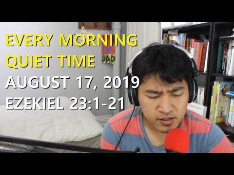 [August 17, 2019] Every Morning Quiet Time [Ezekiel 23:1-21]