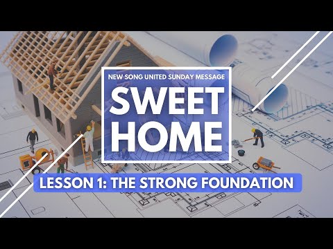 1/17/21 ★ SWEET HOME #1: THE STRONG FOUNDATION ★ New Song United Sunday Message ★ Matthew 7:24-27