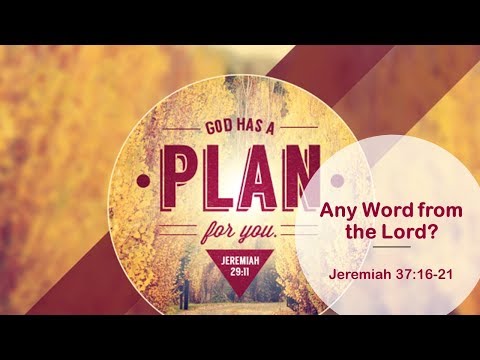 December 30, 2018 "Any Word from the Lord?"  Jeremiah 37:16-21