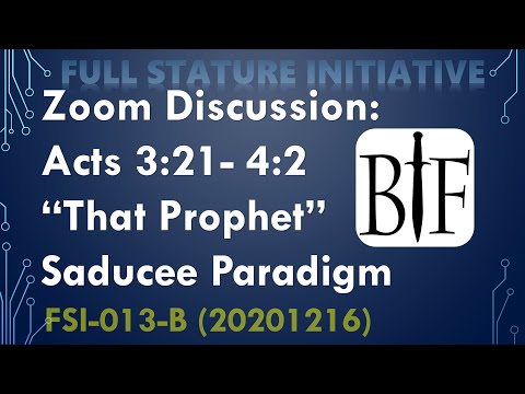 FSI-013-B Zoom Discussion Acts 3:22-4:2 "That Prophet" and the Saducee Paradigm