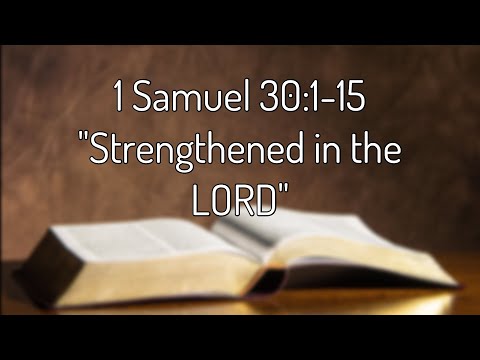 1 Samuel 30:1-15 "Strengthened in the LORD"