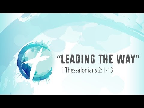 "Leading The Way" - 1 Thessalonians 2:1-13