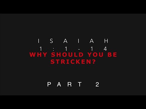 Isaiah 1:5-14 Why Should You Be Stricken? Part 2