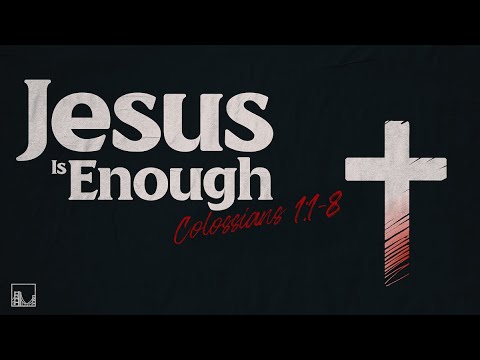 Jesus is Enough (Colossians 1:1-8) | The Bridge College Ministry | Nathan Yovichin