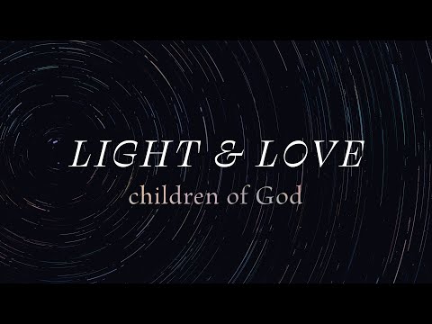 Light and Love: Children of God - 1 John 2:28-3:3