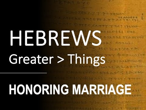 Hebrews 13:4-5 - HONORING MARRIAGE