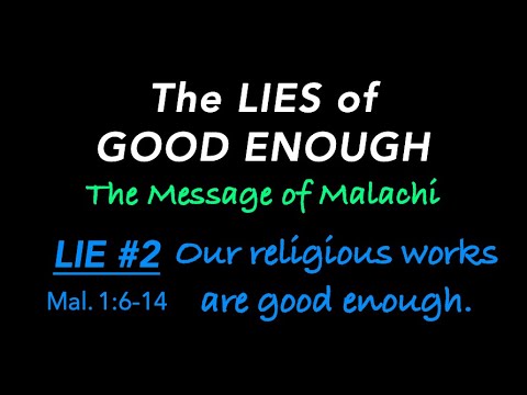 The Lies of Good Enough - The Message of Malachi - Lie#2 . Mal 1:6-14 Jan10,2021