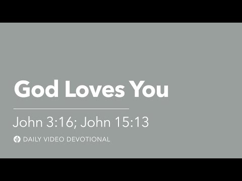 God Loves You | John 3:16 & John 15:13 | Our Daily Bread Video Devotional