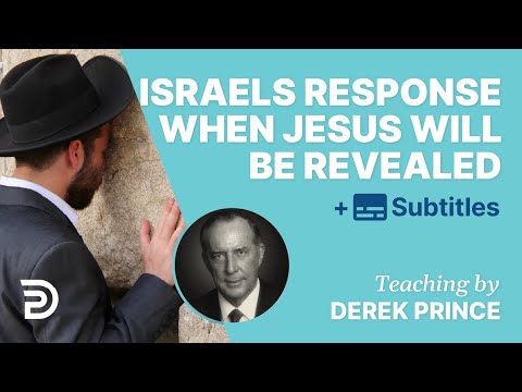 How Israel Will Respond When Jesus Reveals Himself In The End Times | Glimpse 6 & 7 | Derek Prince