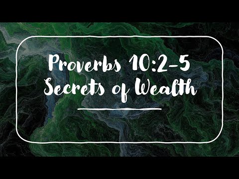 Proverbs 10:2-5. Secrets of Wealth