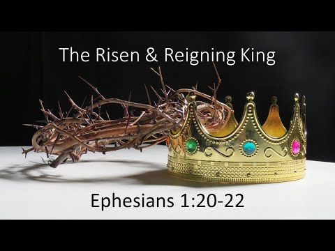 April 4, 2021 - The Risen & Reigning King - Ephesians 1:20-22