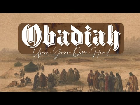 Upon Your Own Head | Obadiah 1:15-16