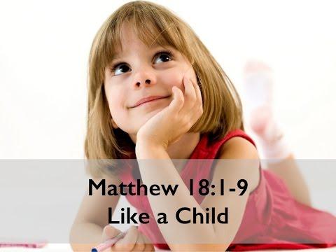 Matthew 18:1-9 - Like a Child