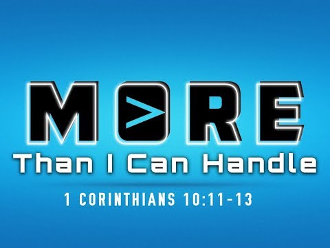 More Than I Can Handle (1 Corinthians 10:11-13)