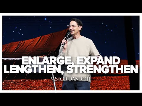 Enlarge, Expand, Lengthen and Strengthen - Isaiah 54:2-4 by Pastor Dan Roth