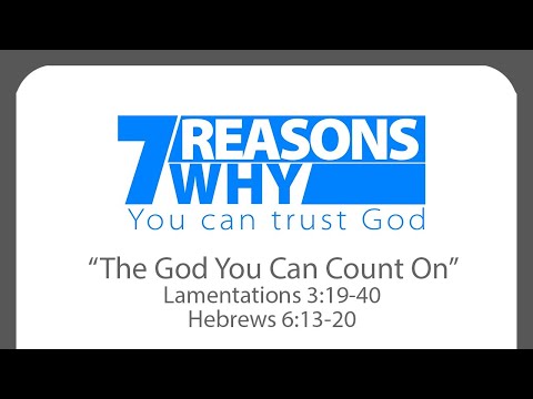 “The God You Can Count On”- Lamentations 3:19-40, Hebrews 6:13-20