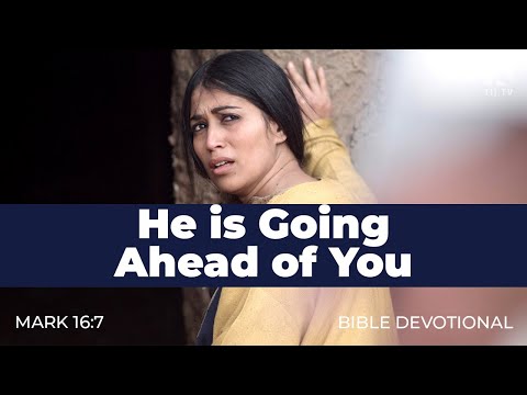201. He is Going Ahead of You – Mark 16:7