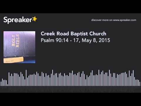 Psalm 90:14 - 17, May 8, 2015