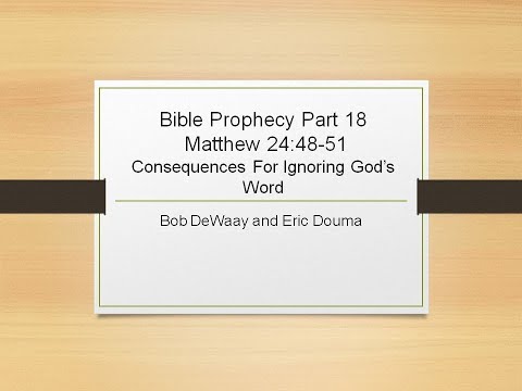 Podcast: Bible Prophecy Part 18 Matthew 24:48-51 “Consequences For Ignoring God’s Word”