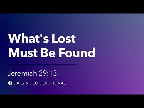 What’s Lost Must Be Found | Jeremiah 29:13 | Our Daily Bread Video Devotional