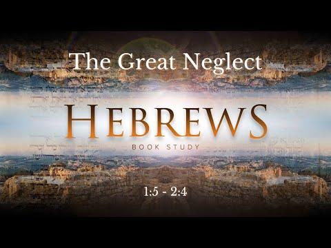 Hebrews 1:5 - 2:4 &quot;The Great Neglect&quot;