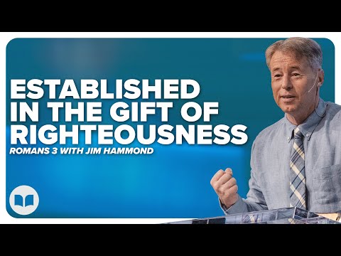 Established In The Gift Of Righteousness | Grace Unveiled 9 | Romans 5:16-18 | Jim Hammond | LW