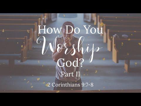 How Do You Worship God? Pt. II | 2 Corinthians 9:7-8
