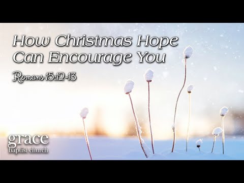 Christmas Eve: How Christmas Hope Can Encourage You | Romans 15:12-13