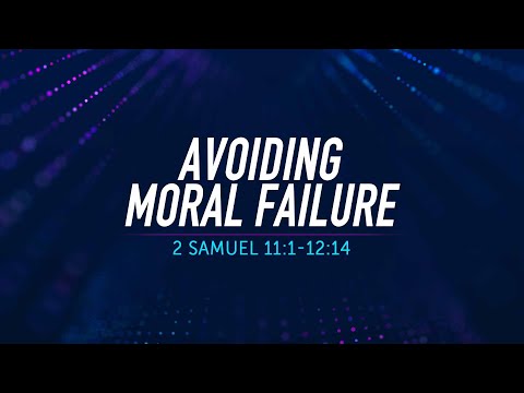 Avoiding Moral Failure - 2 Samuel 11:1-12:14 | Dr. Carl Broggi, Senior Pastor