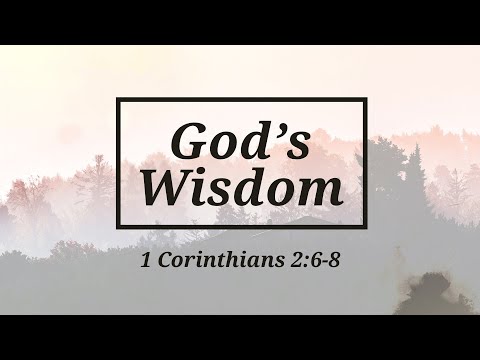 Sunday July 31, 2022 God's Wisdom - 1 Corinthians 2:6-8